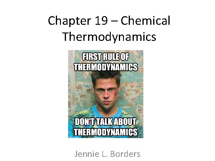 Chapter 19 – Chemical Thermodynamics Jennie L. Borders 