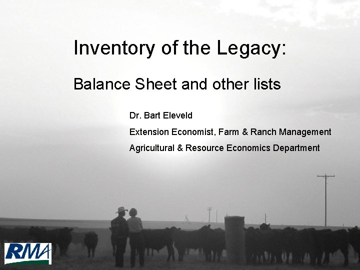 Inventory of the Legacy: Balance Sheet and other lists Dr. Bart Eleveld Extension Economist,