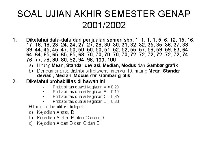 SOAL UJIAN AKHIR SEMESTER GENAP 2001/2002 1. Diketahui data-data dari penjualan semen sbb: 1,