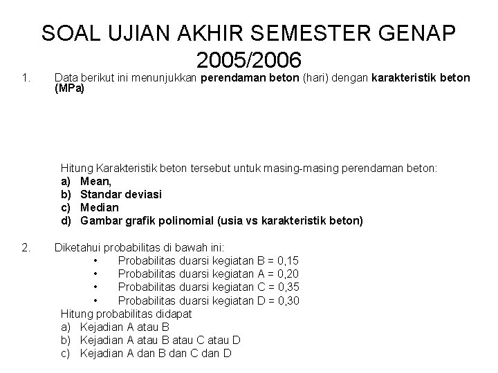 1. SOAL UJIAN AKHIR SEMESTER GENAP 2005/2006 Data berikut ini menunjukkan perendaman beton (hari)