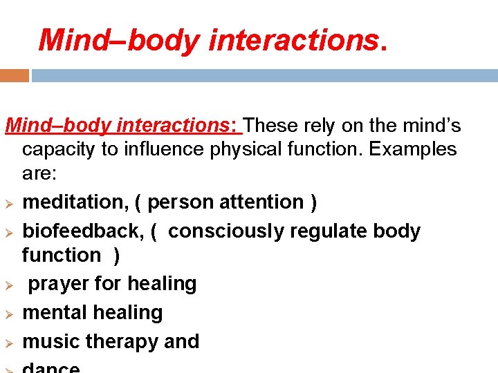 Mind–body interactions: These rely on the mind’s capacity to influence physical function. Examples are: