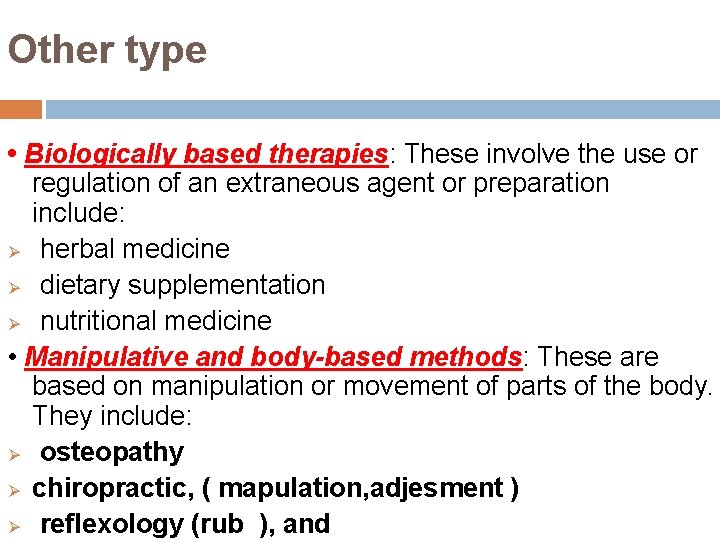 Other type • Biologically based therapies: These involve the use or regulation of an