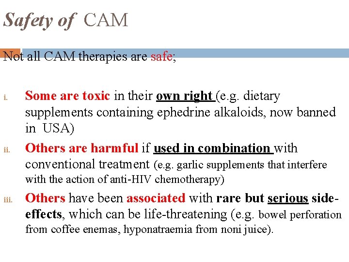 Safety of CAM Not all CAM therapies are safe; i. ii. Some are toxic