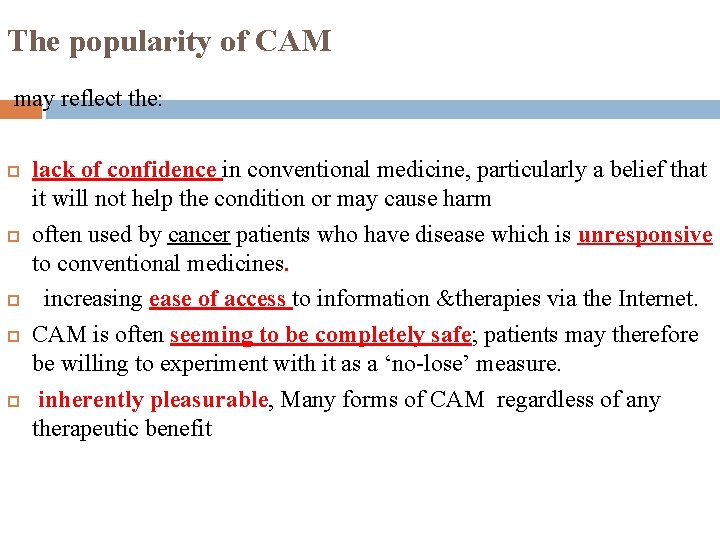 The popularity of CAM may reflect the: lack of confidence in conventional medicine, particularly