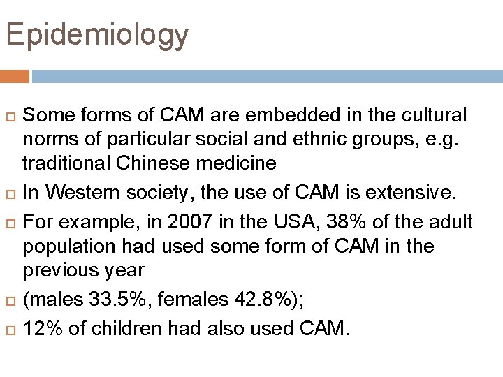 Epidemiology Some forms of CAM are embedded in the cultural norms of particular social