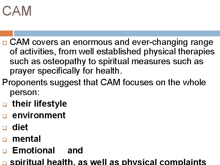 CAM covers an enormous and ever-changing range of activities, from well established physical therapies