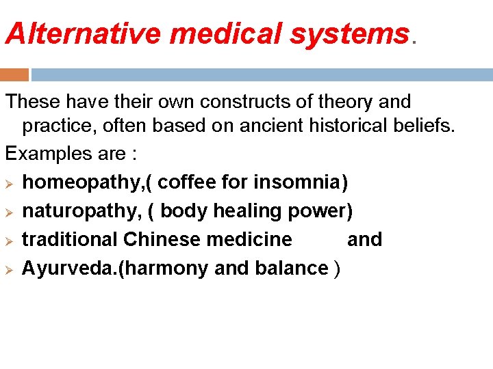 Alternative medical systems. These have their own constructs of theory and practice, often based