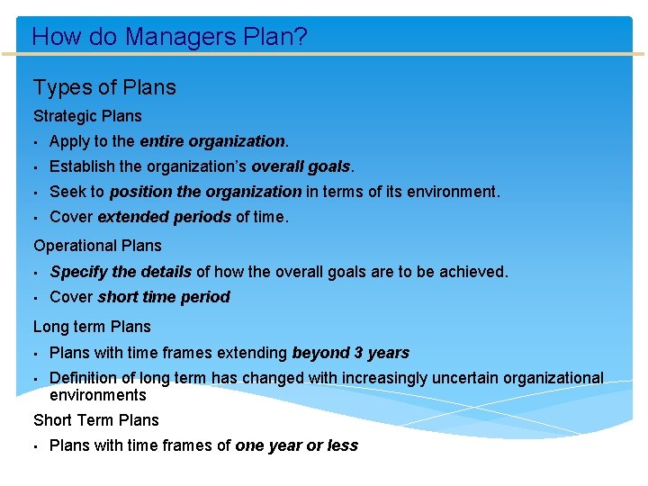 How do Managers Plan? Types of Plans Strategic Plans • Apply to the entire