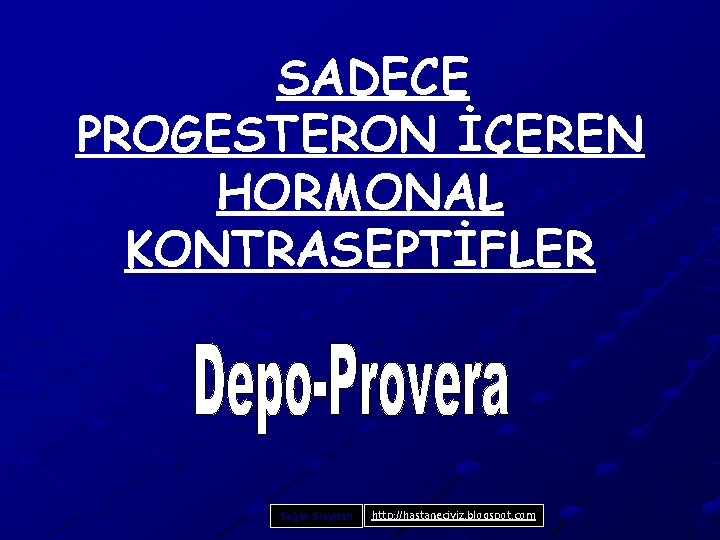 SADECE PROGESTERON İÇEREN HORMONAL KONTRASEPTİFLER Sağlık Slaytları http: //hastaneciyiz. blogspot. com 