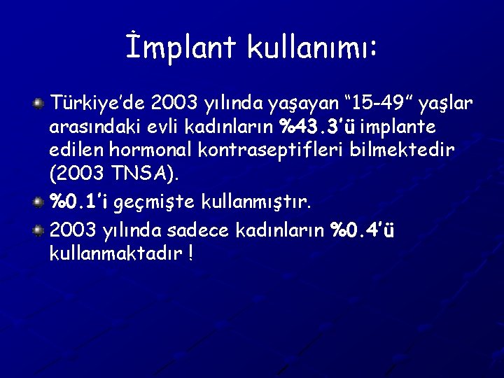 İmplant kullanımı: Türkiye’de 2003 yılında yaşayan “ 15 -49” yaşlar arasındaki evli kadınların %43.