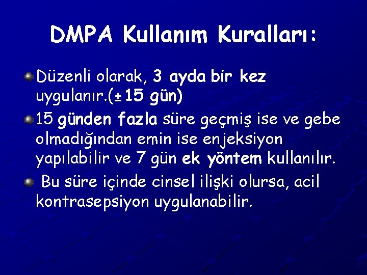 DMPA Kullanım Kuralları: Düzenli olarak, 3 ayda bir kez uygulanır. (± 15 gün) 15