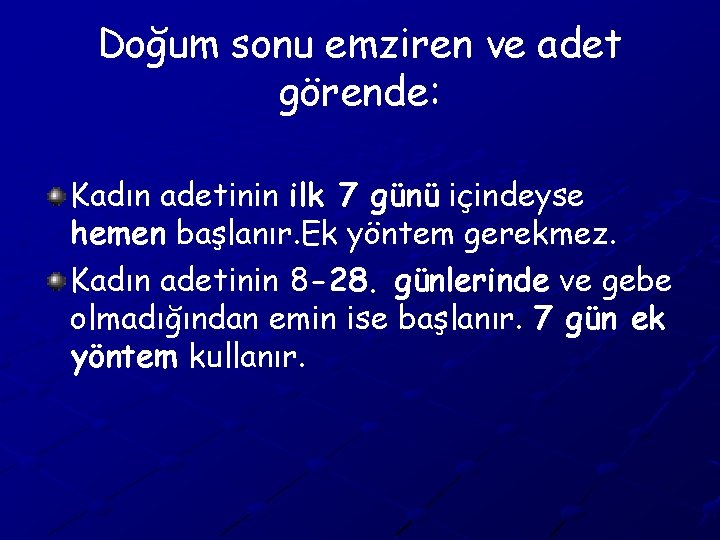 Doğum sonu emziren ve adet görende: Kadın adetinin ilk 7 günü içindeyse hemen başlanır.