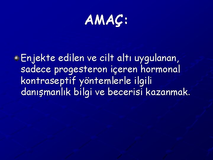 AMAÇ: Enjekte edilen ve cilt altı uygulanan, sadece progesteron içeren hormonal kontraseptif yöntemlerle ilgili