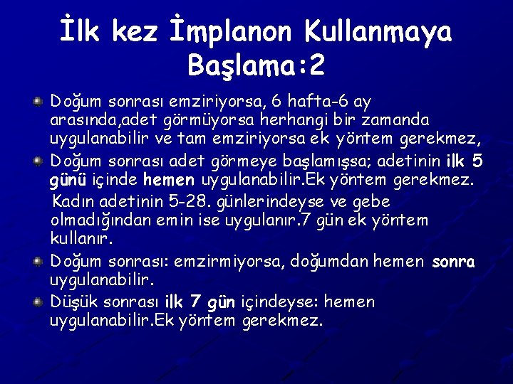 İlk kez İmplanon Kullanmaya Başlama: 2 Doğum sonrası emziriyorsa, 6 hafta-6 ay arasında, adet