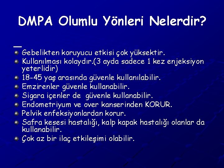 DMPA Olumlu Yönleri Nelerdir? Gebelikten koruyucu etkisi çok yüksektir. Kullanılması kolaydır. (3 ayda sadece