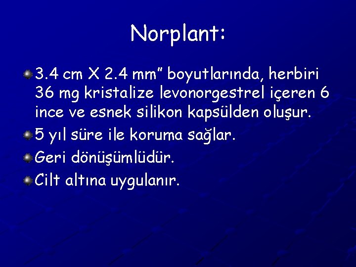 Norplant: 3. 4 cm X 2. 4 mm” boyutlarında, herbiri 36 mg kristalize levonorgestrel