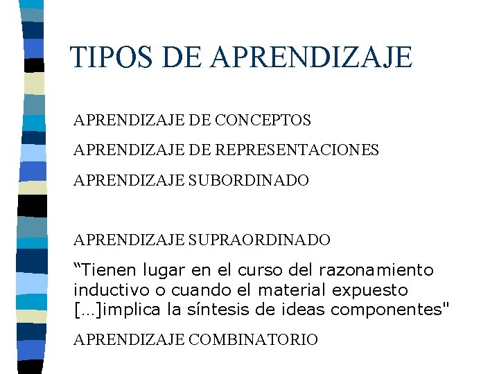 TIPOS DE APRENDIZAJE DE CONCEPTOS APRENDIZAJE DE REPRESENTACIONES APRENDIZAJE SUBORDINADO APRENDIZAJE SUPRAORDINADO “Tienen lugar