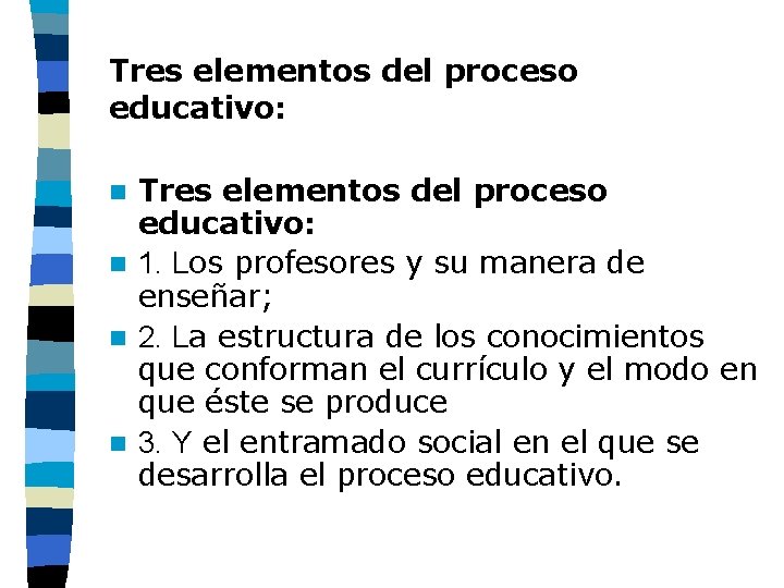 Tres elementos del proceso educativo: n 1. Los profesores y su manera de enseñar;