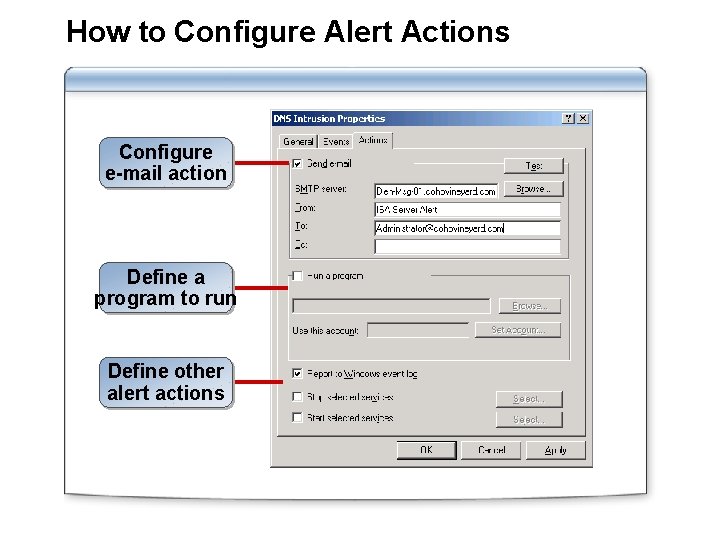 How to Configure Alert Actions Configure e-mail action Define a program to run Define