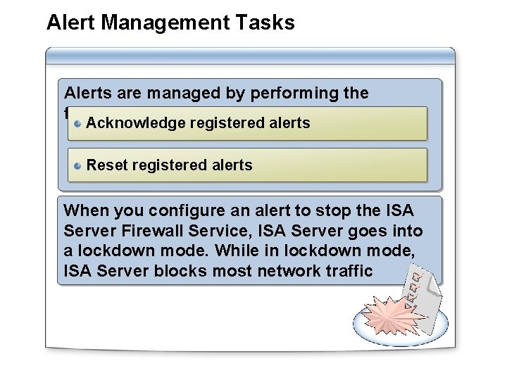 Alert Management Tasks Alerts are managed by performing the following tasks: Acknowledge registered alerts