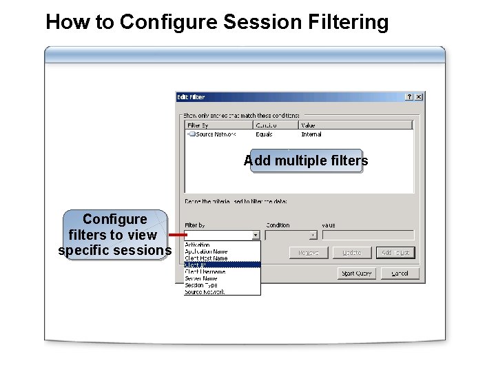 How to Configure Session Filtering Add multiple filters Configure filters to view specific sessions
