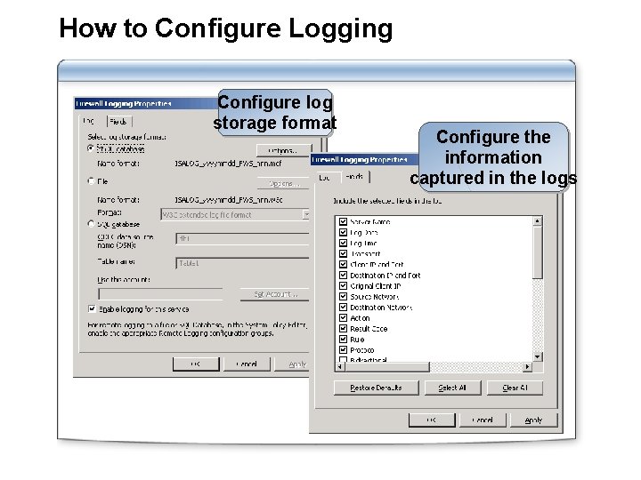 How to Configure Logging Configure log storage format Configure the information captured in the