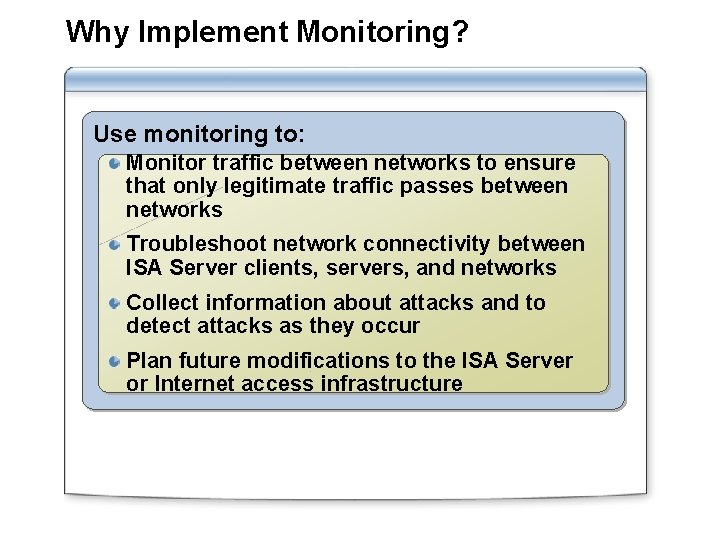 Why Implement Monitoring? Use monitoring to: Monitor traffic between networks to ensure that only