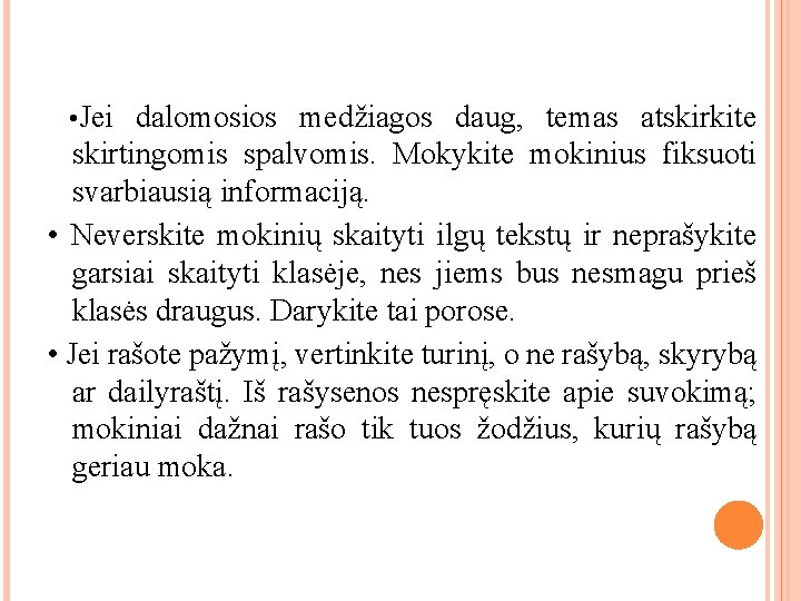 • Jei dalomosios medžiagos daug, temas atskirkite skirtingomis spalvomis. Mokykite mokinius fiksuoti svarbiausią • Jei dalomosios medžiagos daug, temas atskirkite skirtingomis spalvomis. Mokykite mokinius fiksuoti svarbiausią
