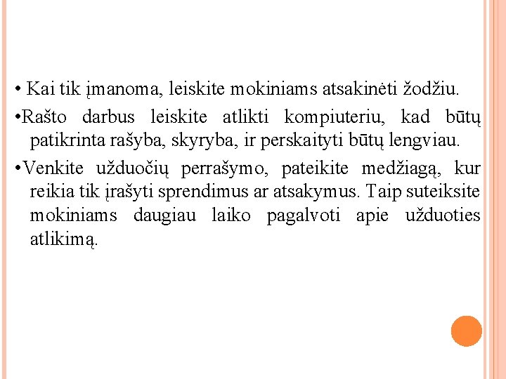 • Kai tik įmanoma, leiskite mokiniams atsakinėti žodžiu. • Rašto darbus leiskite atlikti • Kai tik įmanoma, leiskite mokiniams atsakinėti žodžiu. • Rašto darbus leiskite atlikti
