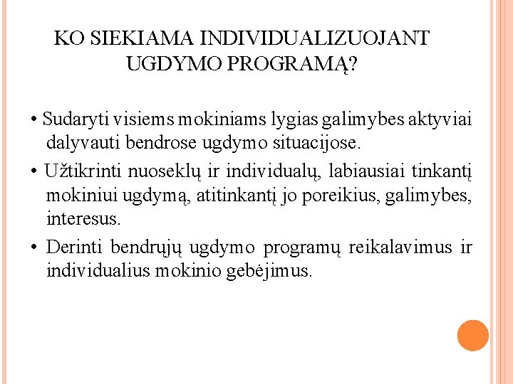 KO SIEKIAMA INDIVIDUALIZUOJANT UGDYMO PROGRAMĄ? • Sudaryti visiems mokiniams lygias galimybes aktyviai dalyvauti bendrose KO SIEKIAMA INDIVIDUALIZUOJANT UGDYMO PROGRAMĄ? • Sudaryti visiems mokiniams lygias galimybes aktyviai dalyvauti bendrose