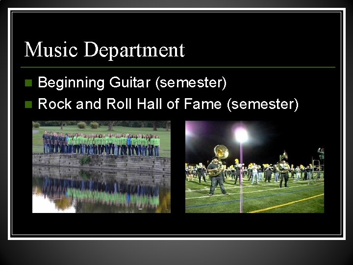 Music Department Beginning Guitar (semester) n Rock and Roll Hall of Fame (semester) n