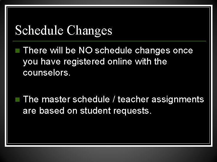 Schedule Changes n There will be NO schedule changes once you have registered online