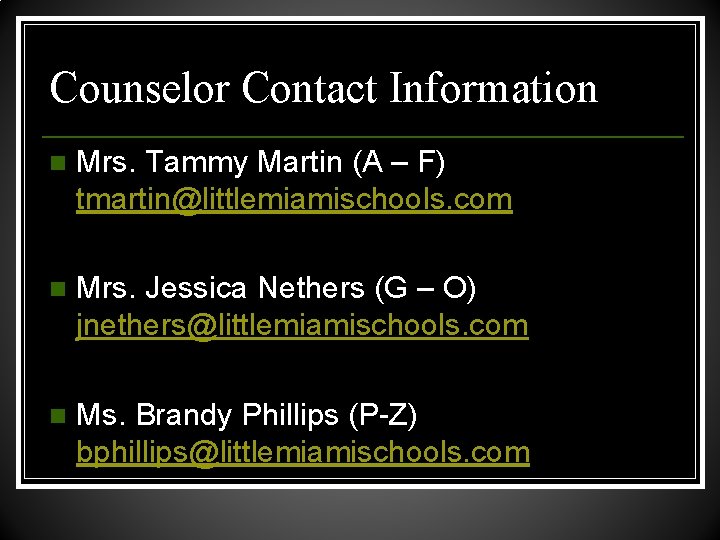 Counselor Contact Information n Mrs. Tammy Martin (A – F) tmartin@littlemiamischools. com n Mrs.
