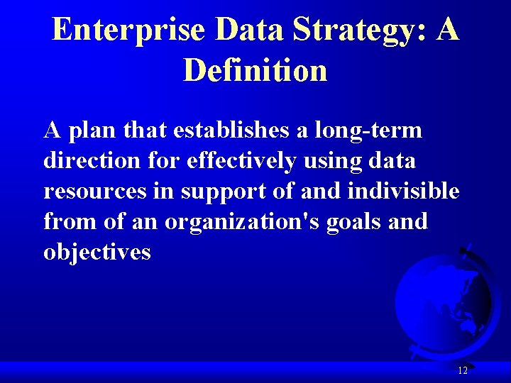 Enterprise Data Strategy: A Definition A plan that establishes a long-term direction for effectively