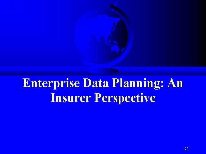 Enterprise Data Planning: An Insurer Perspective 23 