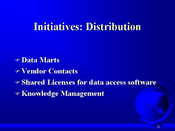 Initiatives: Distribution F Data Marts F Vendor Contacts F Shared Licenses for data access