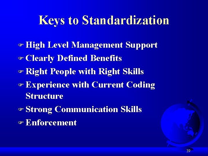 Keys to Standardization F High Level Management Support F Clearly Defined Benefits F Right