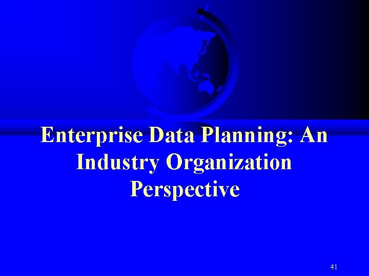 Enterprise Data Planning: An Industry Organization Perspective 41 