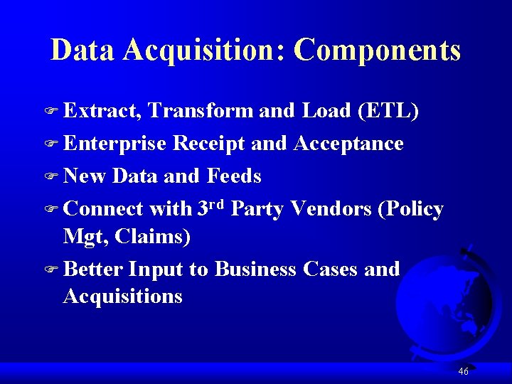 Data Acquisition: Components F Extract, Transform and Load (ETL) F Enterprise Receipt and Acceptance