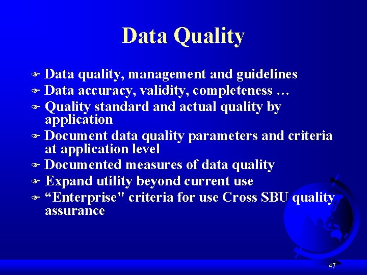 Data Quality Data quality, management and guidelines Data accuracy, validity, completeness … Quality standard