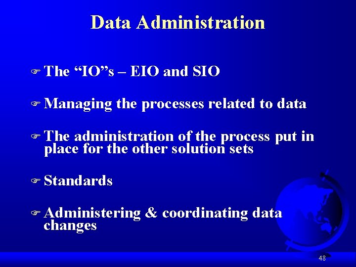 Data Administration F The “IO”s – EIO and SIO F Managing the processes related