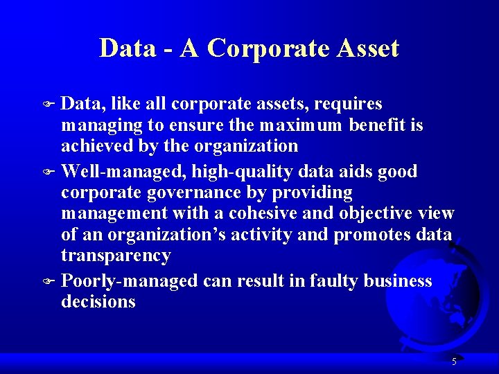 Data - A Corporate Asset Data, like all corporate assets, requires managing to ensure