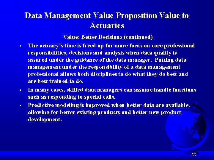 Data Management Value Proposition Value to Actuaries • • • Value: Better Decisions (continued)