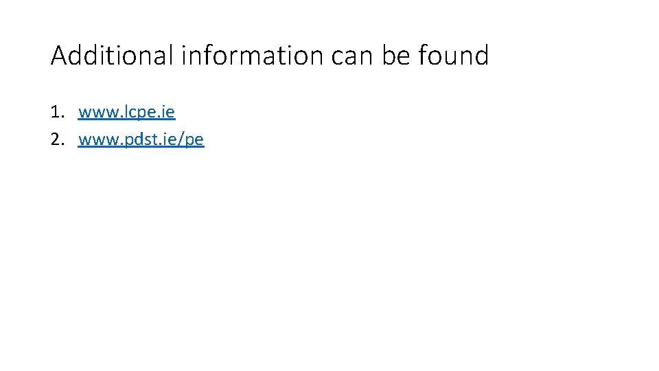 Additional information can be found 1. www. lcpe. ie 2. www. pdst. ie/pe 