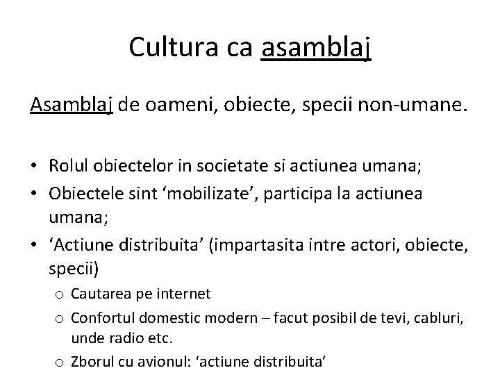 Cultura ca asamblaj Asamblaj de oameni, obiecte, specii non-umane. • Rolul obiectelor in societate