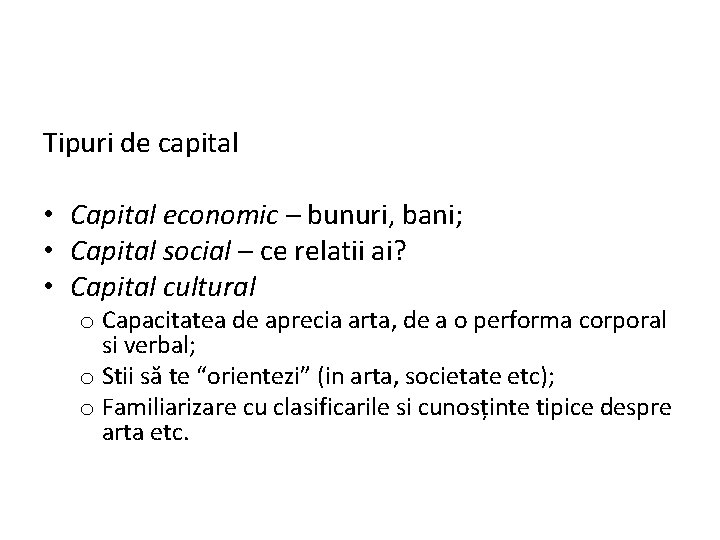 Tipuri de capital • Capital economic – bunuri, bani; • Capital social – ce