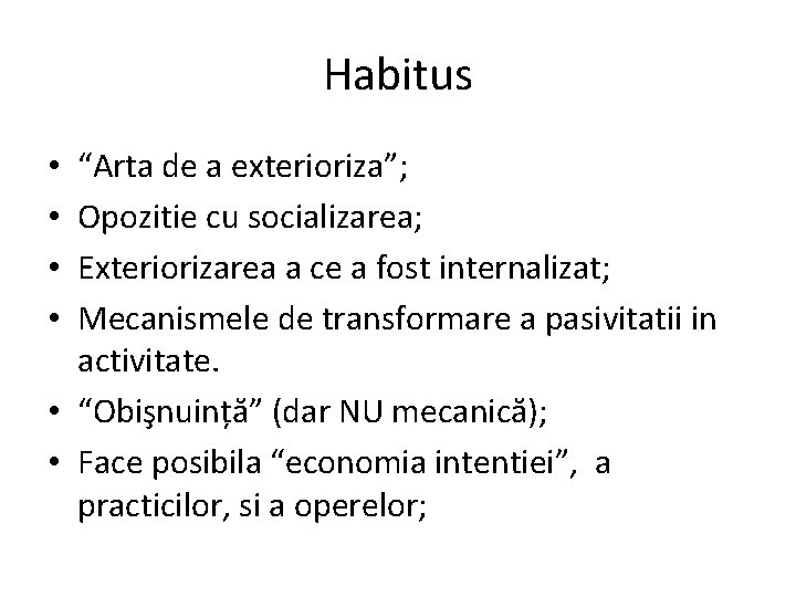 Habitus “Arta de a exterioriza”; Opozitie cu socializarea; Exteriorizarea a ce a fost internalizat;