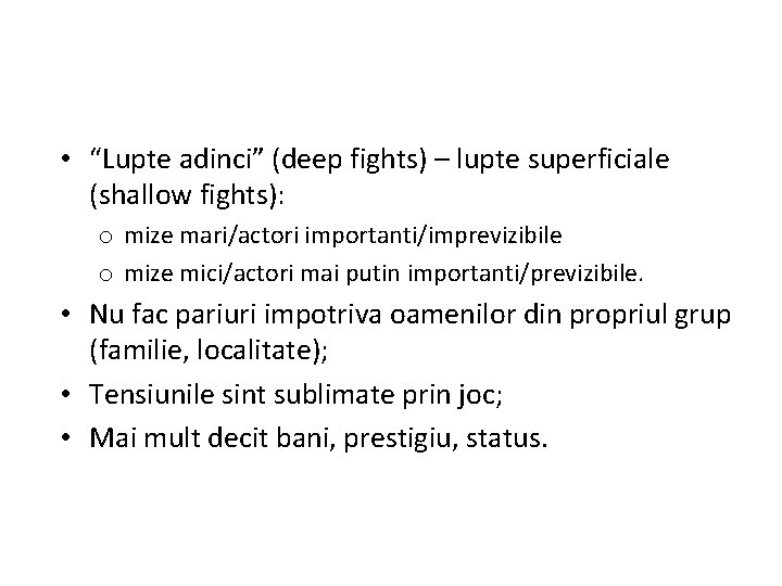  • “Lupte adinci” (deep fights) – lupte superficiale (shallow fights): o mize mari/actori