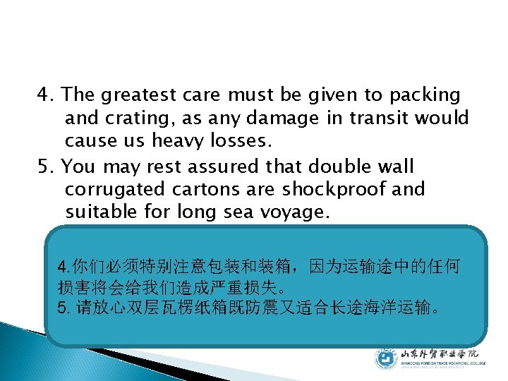 4. The greatest care must be given to packing and crating, as any damage