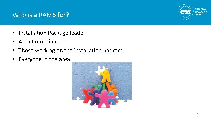 Who is a RAMS for? • • Installation Package leader Area Co-ordinator Those working